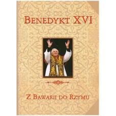 Benedykt XVI - z Bawarii do Rzymu 